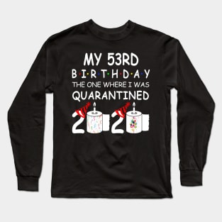 My 53rd Birthday The One Where I Was Quarantined 2020 Long Sleeve T-Shirt